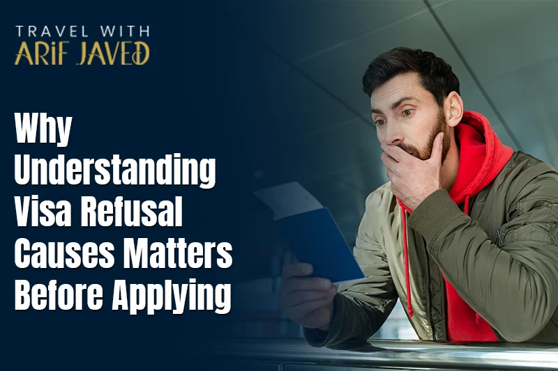 Why Understanding Visa Refusal Causes Matters Before Applying