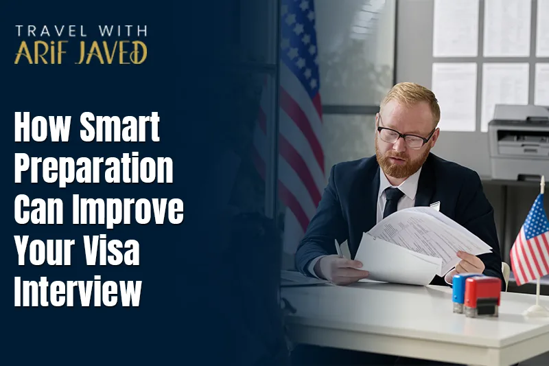 How Smart Preparation Can Improve Your Visa Interview